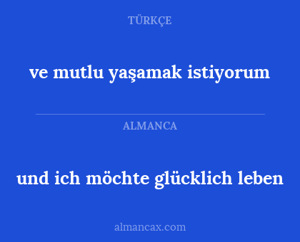 und ich möchte glücklich leben - ve mutlu yaşamak istiyorum