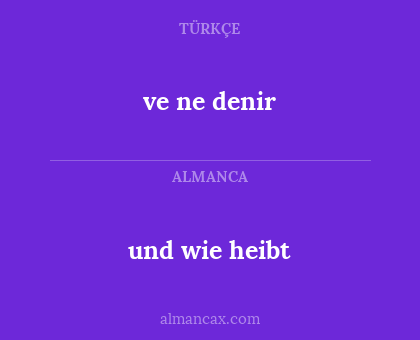 ve ne denir - und wie heibt