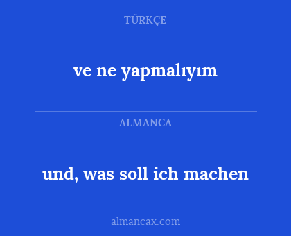 und, was soll ich machen - ve ne yapmalıyım