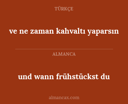 ve ne zaman kahvaltı yaparsın - und wann frühstückst du