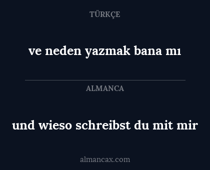 und wieso schreibst du mit mir - ve neden yazmak bana mı