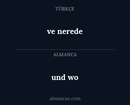 ve nerede - und wo