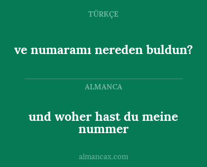 ve numaramı nereden buldun? - und woher hast du meine nummer