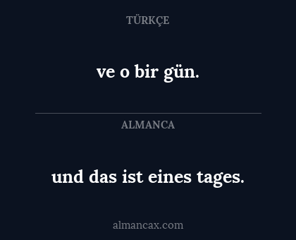 ve o bir gün. - und das ist eines tages.