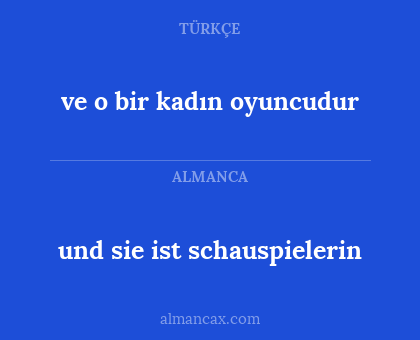 und sie ist schauspielerin - ve o bir kadın oyuncudur
