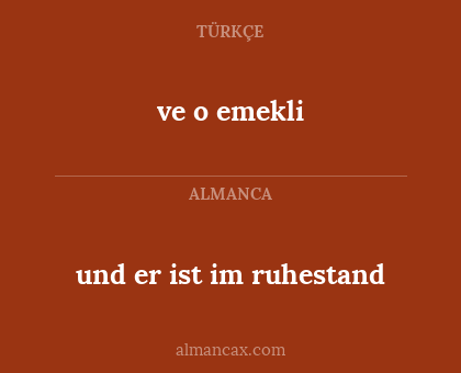 ve o emekli - und er ist im ruhestand