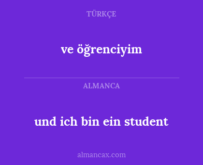 und ich bin ein student - ve öğrenciyim