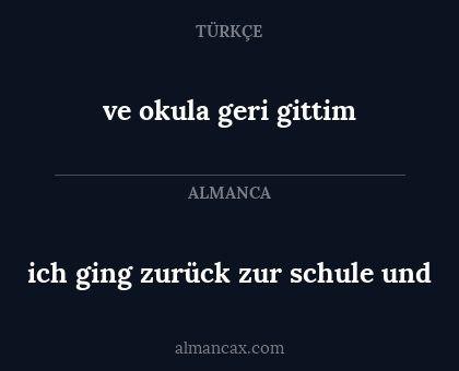 ve okula geri gittim - ich ging zurück zur schule und