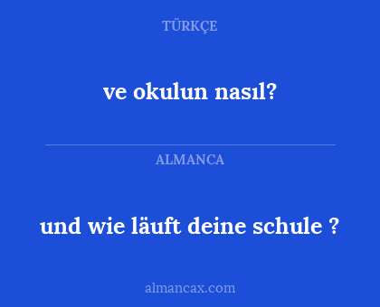 ve okulun nasıl? - und wie läuft deine schule ?