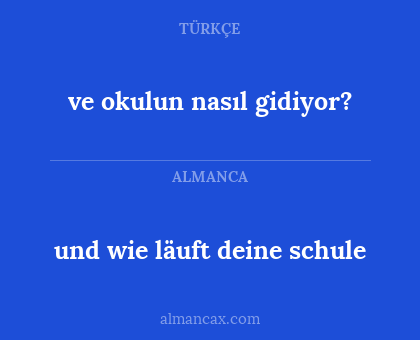 und wie läuft deine schule - ve okulun nasıl gidiyor?