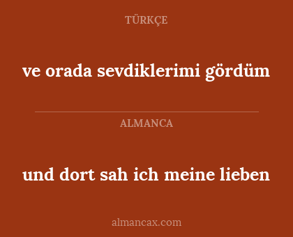 und dort sah ich meine lieben - ve orada sevdiklerimi gördüm