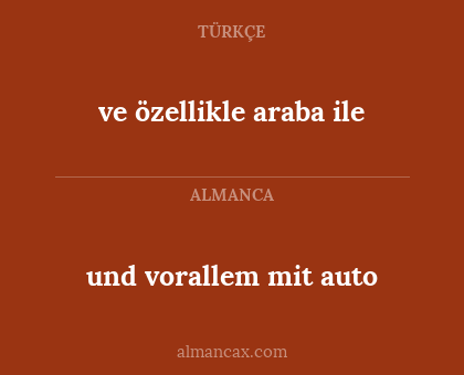 und vorallem mit auto - ve özellikle araba ile