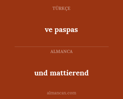 und mattierend - ve paspas