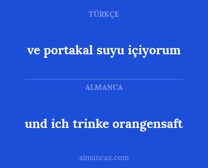 ve portakal suyu içiyorum - und ich trinke orangensaft