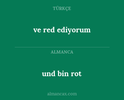 und bin rot - ve red ediyorum