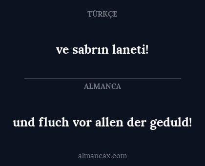 ve sabrın laneti! - und fluch vor allen der geduld!