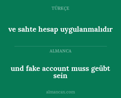 ve sahte hesap uygulanmalıdır - und fake account muss geübt sein