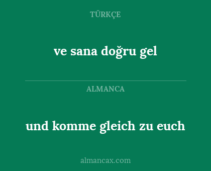 und komme gleich zu euch - ve sana doğru gel