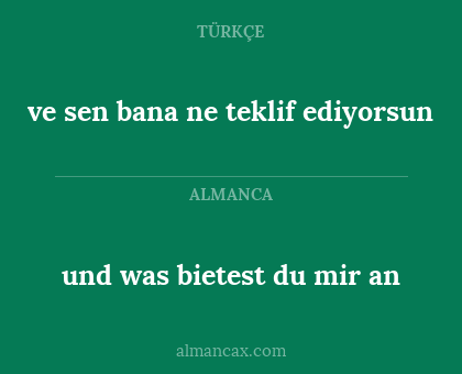 und was bietest du mir an - ve sen bana ne teklif ediyorsun