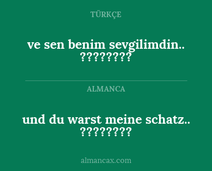 ve sen benim sevgilimdin.. ???????? - und du warst meine schatz.. ????????