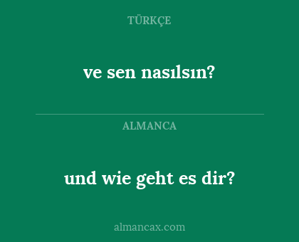 ve sen nasılsın? - und wie geht es dir?