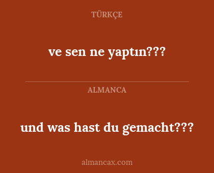 ve sen ne yaptın??? - und was hast du gemacht???