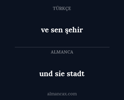 ve sen şehir - und sie stadt