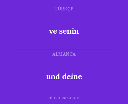 und deine - ve senin