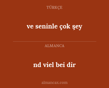 ve seninle çok şey - nd viel bei dir