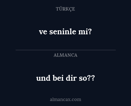 und bei dir so?? - ve seninle mi?