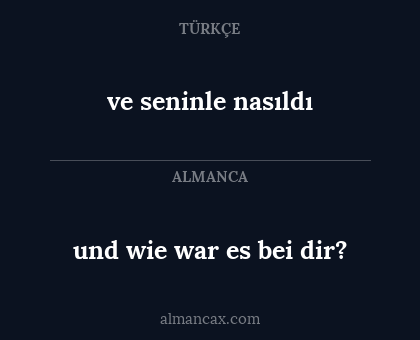ve seninle nasıldı - und wie war es bei dir?