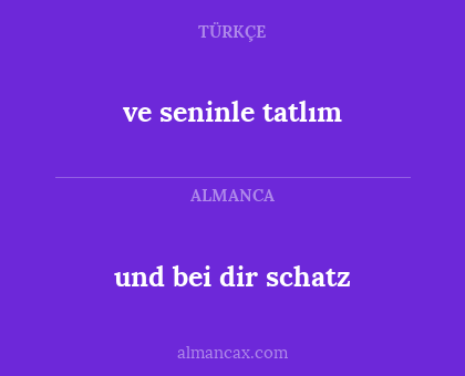 und bei dir schatz - ve seninle tatlım