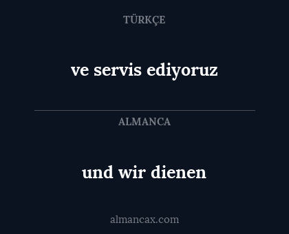 ve servis ediyoruz - und wir dienen