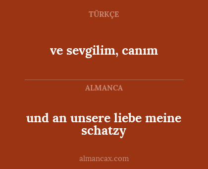 ve sevgilim, canım - und an unsere liebe meine schatzy