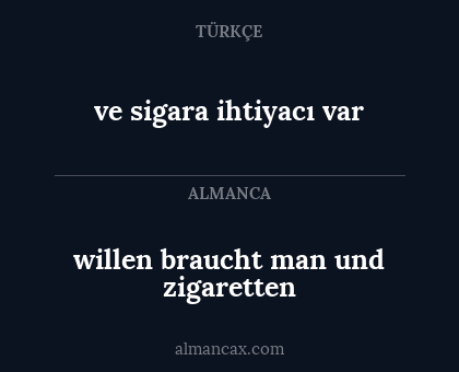 ve sigara ihtiyacı var - willen braucht man und zigaretten