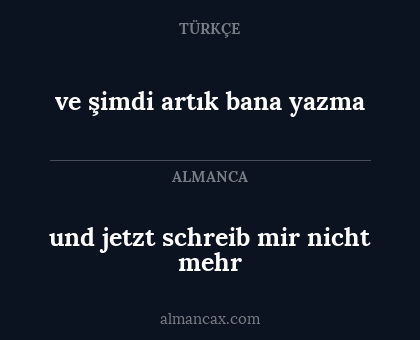 ve şimdi artık bana yazma - und jetzt schreib mir nicht mehr