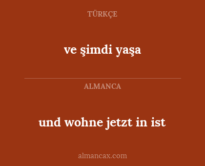 und wohne jetzt in ist - ve şimdi yaşa