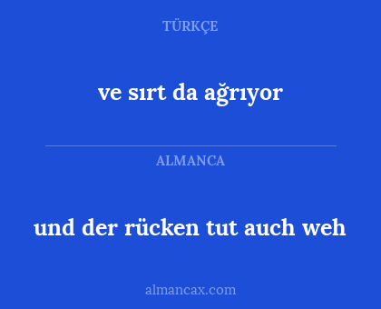 ve sırt da ağrıyor - und der rücken tut auch weh