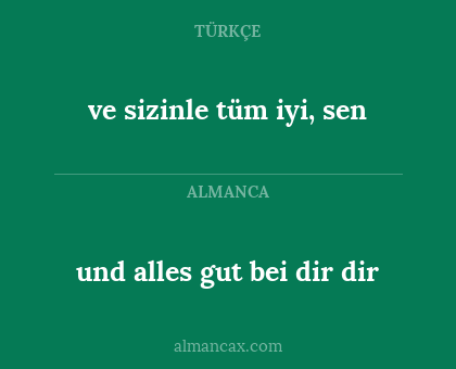 und alles gut bei dir dir - ve sizinle tüm iyi, sen