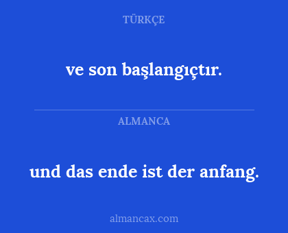 ve son başlangıçtır. - und das ende ist der anfang.
