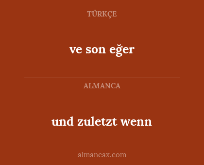 ve son eğer - und zuletzt wenn