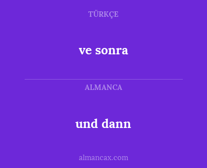 und dann - ve sonra