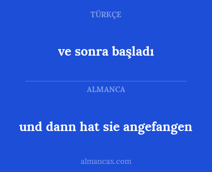 ve sonra başladı - und dann hat sie angefangen