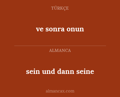 sein und dann seine - ve sonra onun