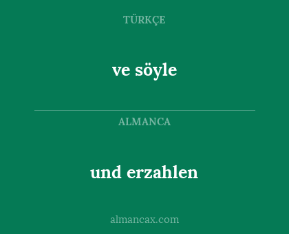 ve söyle - und erzahlen