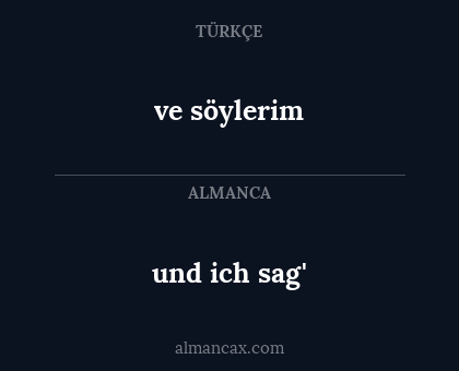 ve söylerim - und ich sag'