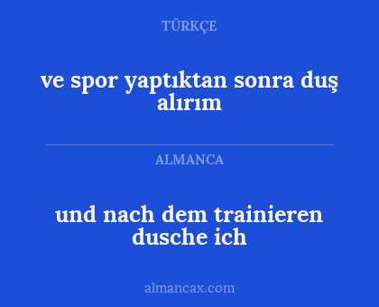 und nach dem trainieren dusche ich - ve spor yaptıktan sonra duş alırım