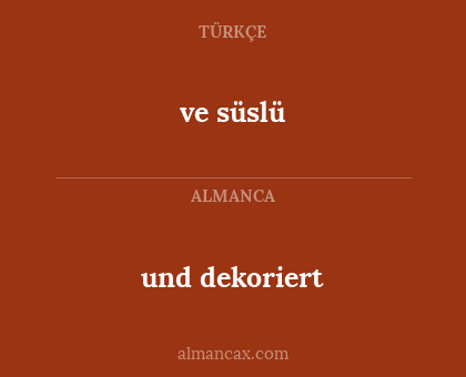 ve süslü - und dekoriert
