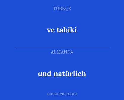 und natürlich - ve tabiki