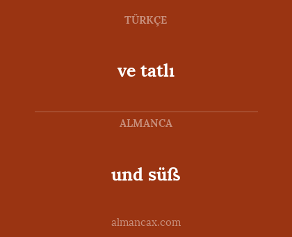 ve tatlı - und süß